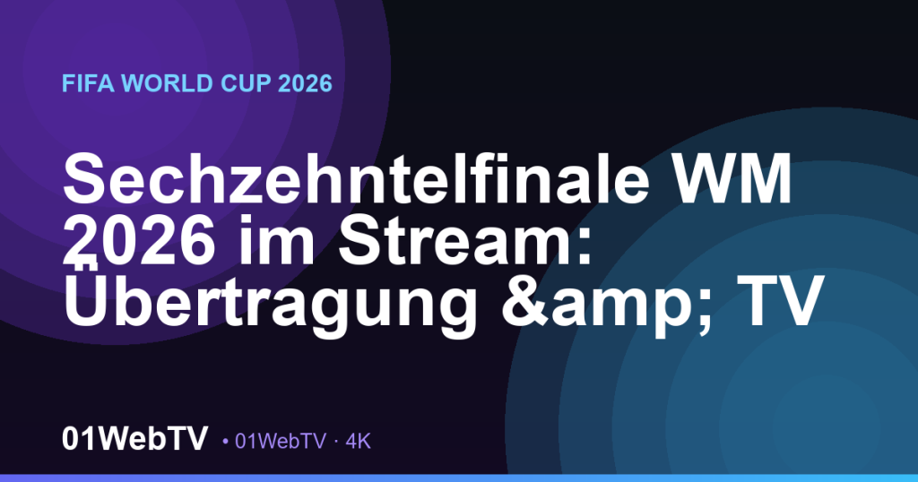 Sechzehntelfinale WM 2026 im Stream: Übertragung & TV