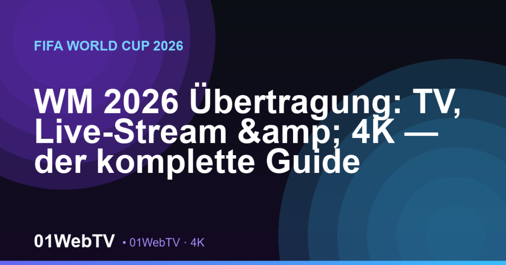 WM 2026 Übertragung: TV, Live-Stream & 4K — der komplette Guide