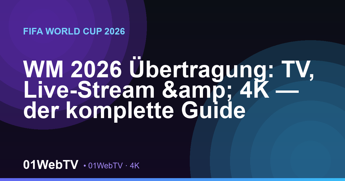 WM 2026 Übertragung: TV, Live-Stream & 4K — der komplette Guide