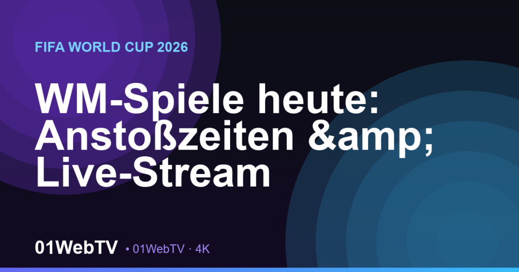 WM-Spiele heute: Anstoßzeiten & Live-Stream