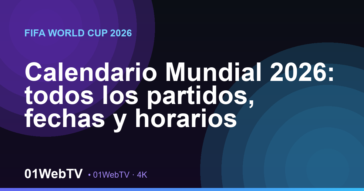 Calendario Mundial 2026: todos los partidos, fechas y horarios