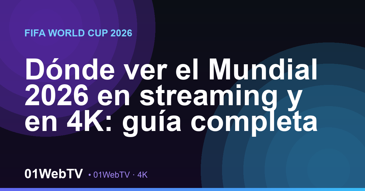 Dónde ver el Mundial 2026 en streaming y en 4K: guía completa