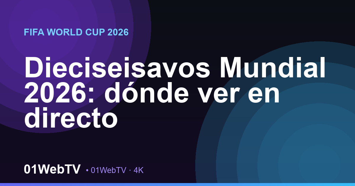 Dieciseisavos Mundial 2026: dónde ver en directo