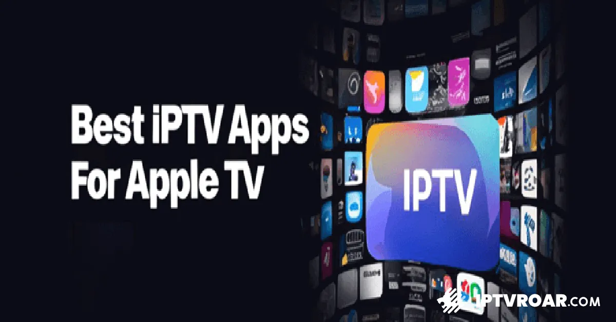 Meilleure application IPTV pour Apple TV : Acheter un abonnement et profiter d'une expérience de streaming avancée