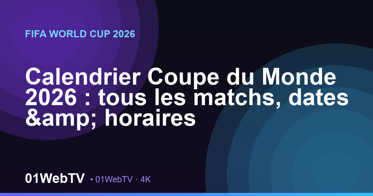 Calendrier Coupe du Monde 2026 : tous les matchs, dates & horaires
