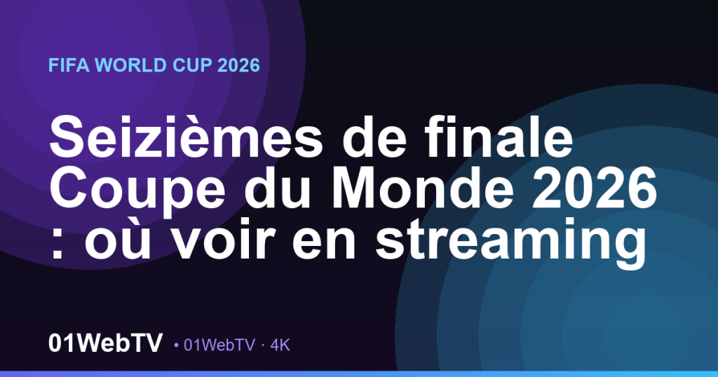 Seizièmes de finale Coupe du Monde 2026 : où voir en streaming