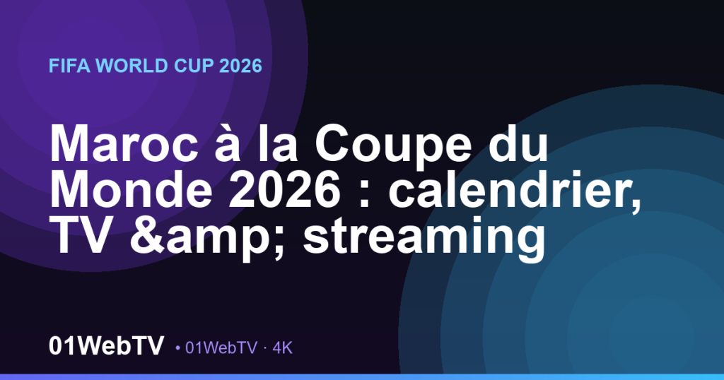 Maroc à la Coupe du Monde 2026 : calendrier, TV & streaming