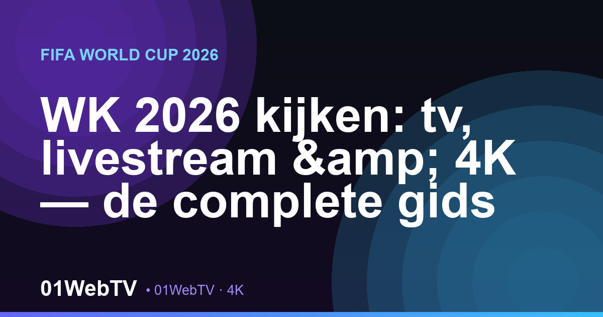 WK 2026 kijken: tv, livestream & 4K — de complete gids