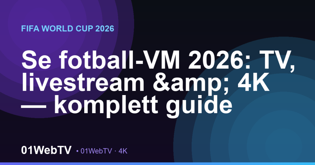 Se fotball-VM 2026: TV, livestream & 4K — komplett guide