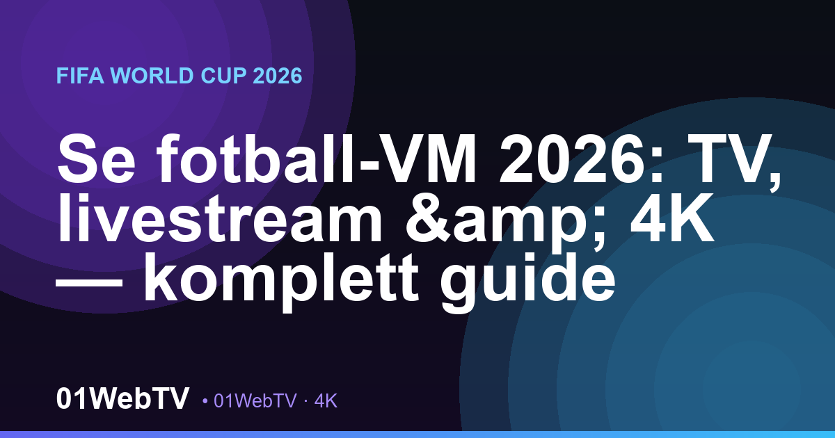 Se fotball-VM 2026: TV, livestream & 4K — komplett guide