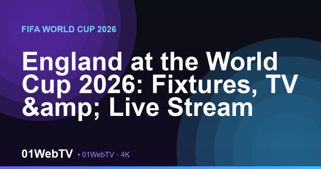 England at the World Cup 2026: Fixtures, TV & Live Stream