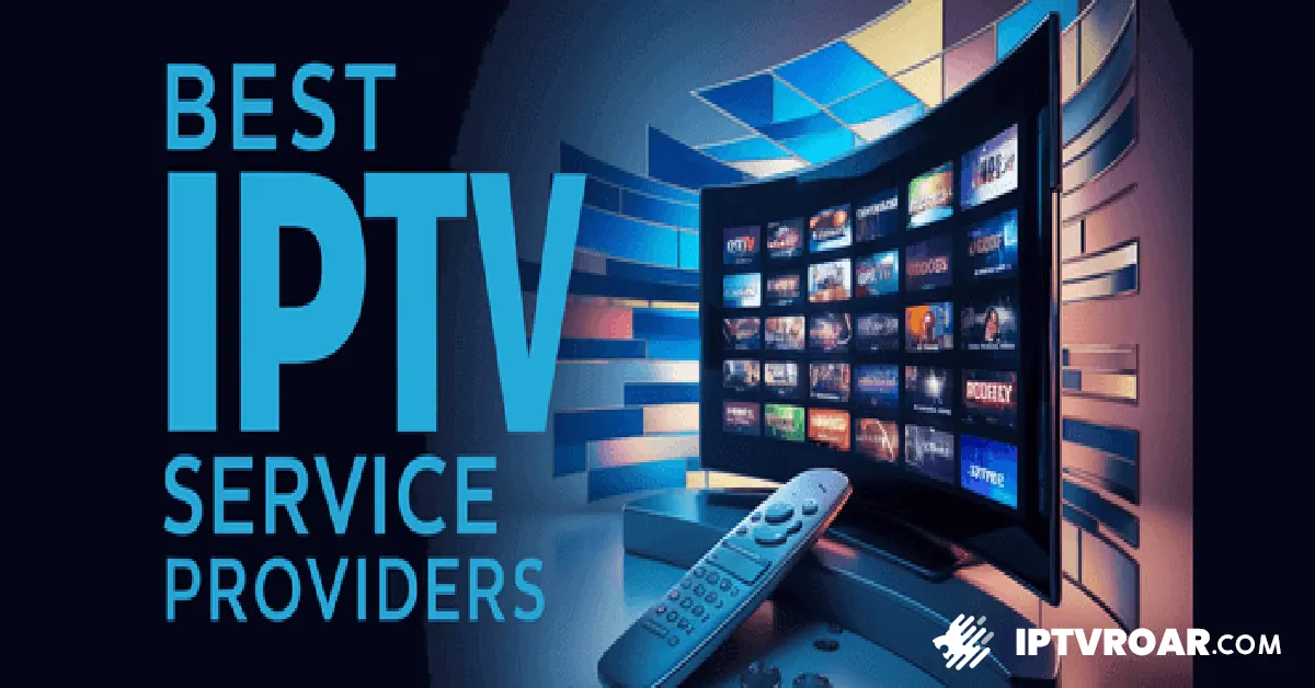 Top IPTV Services 2021: Stream Your Favorite Shows Hassle-Free
