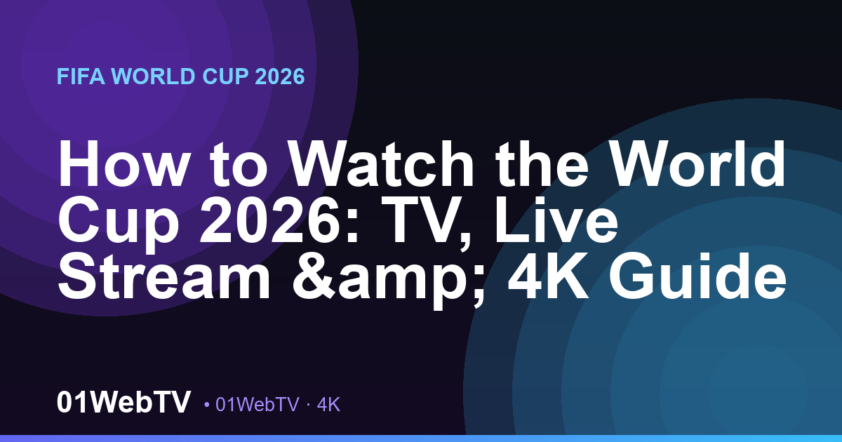 How to Watch the World Cup 2026: TV, Live Stream & 4K Guide