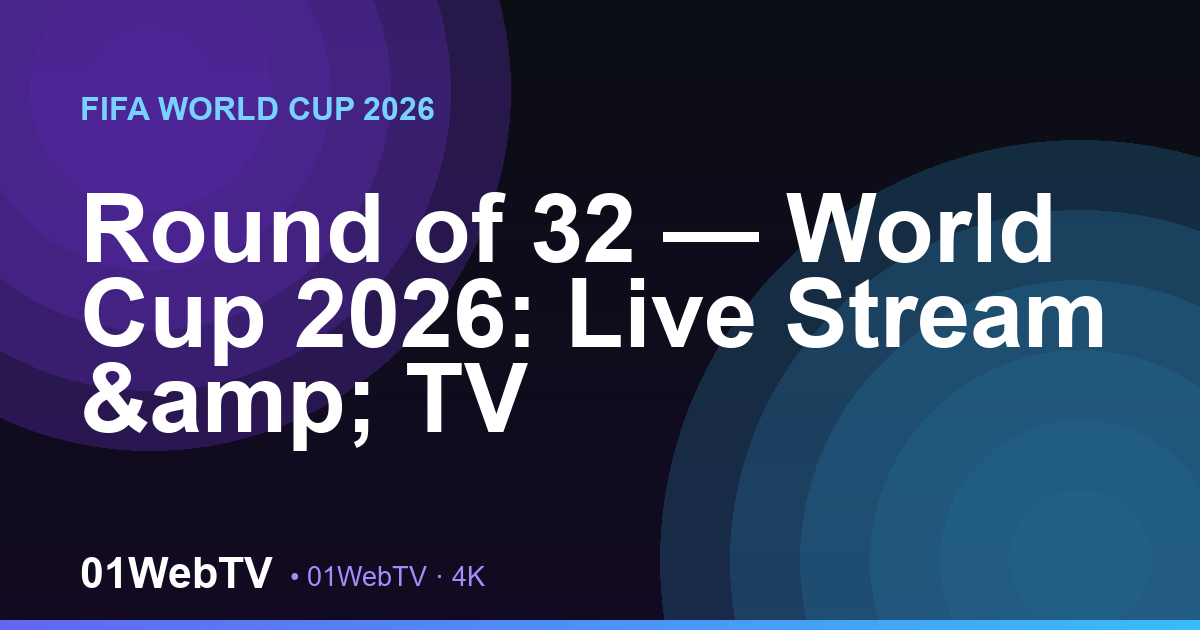 Round of 32 — World Cup 2026: Live Stream & TV