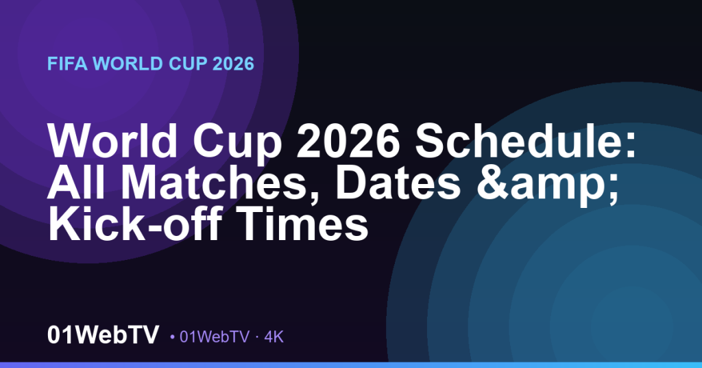 World Cup 2026 Schedule: All Matches, Dates & Kick-off Times
