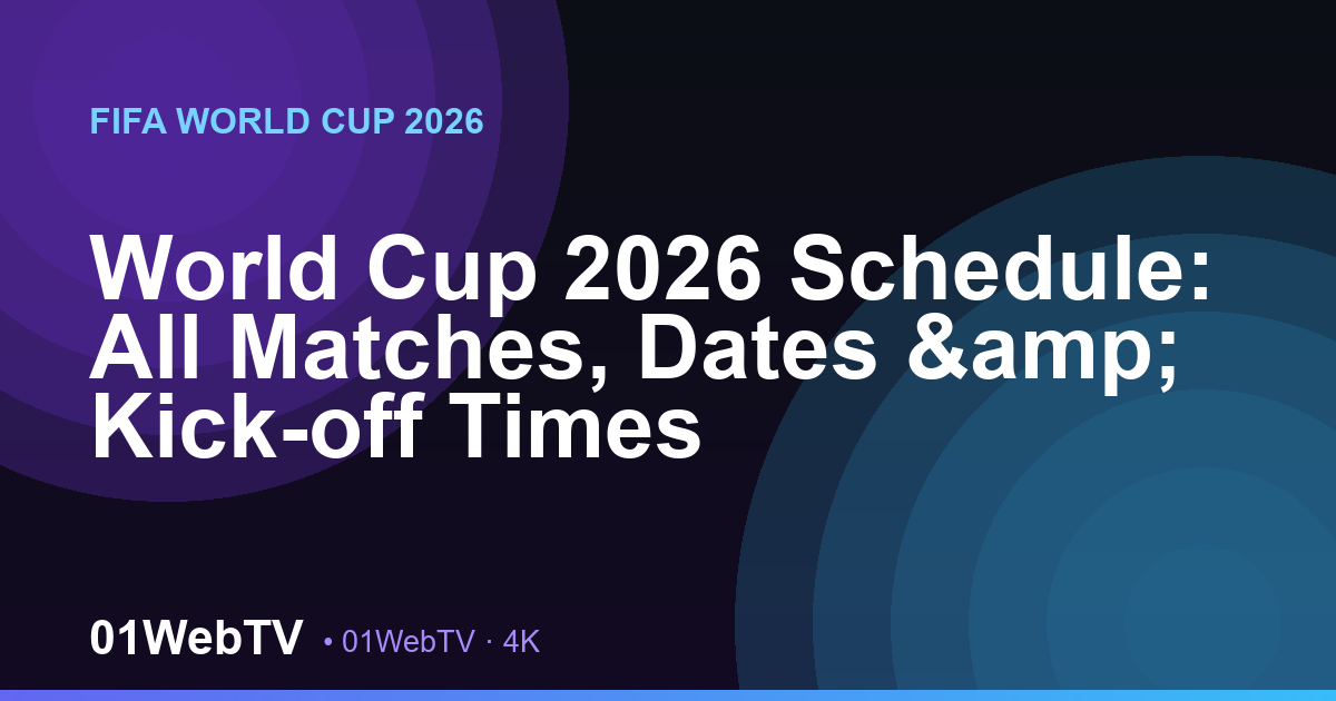 World Cup 2026 Schedule: All Matches, Dates & Kick-off Times
